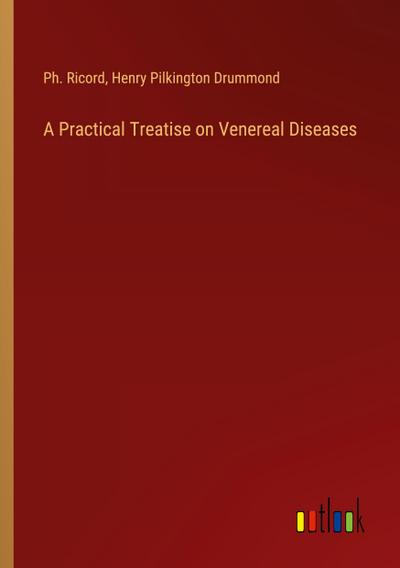 A Practical Treatise on Venereal Diseases