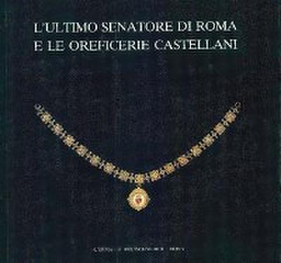 Ultimo senatore di Roma e le oreficerie Castellani (L’).