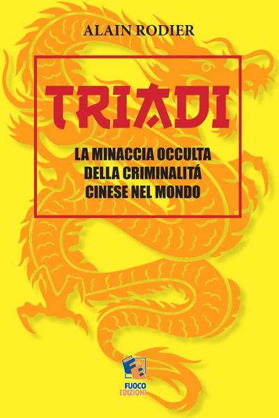 Triadi. La minaccia occulta della criminalità cinese nel mondo