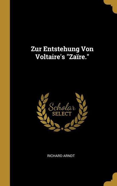 Zur Entstehung Von Voltaire’s Zaïre.