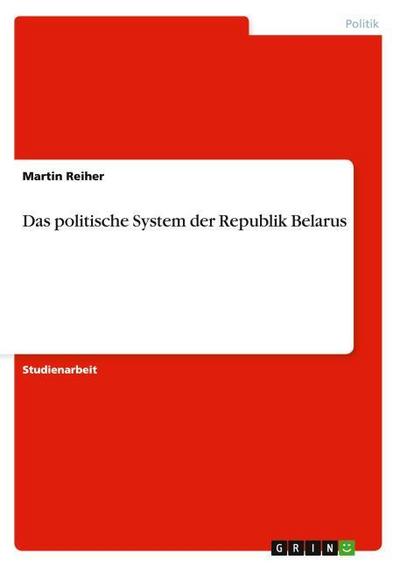 Das politische System der Republik Belarus - Martin Reiher