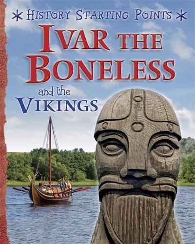 Gill, D: History Starting Points: Ivar the Boneless and the