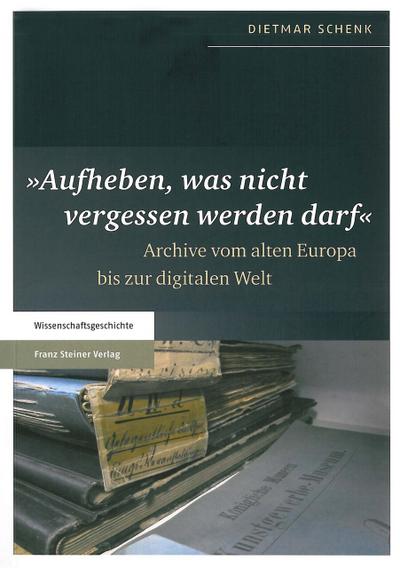 ’Aufheben, was nicht vergessen werden darf’