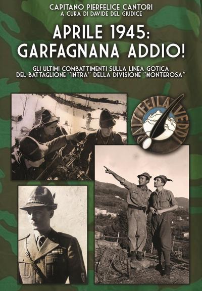 Aprile 1945: Garfagnana addio! Gli ultimi combattimenti sulla Linea Gotica del Battaglione ’Intra’ della Divisione ’Monterosa’