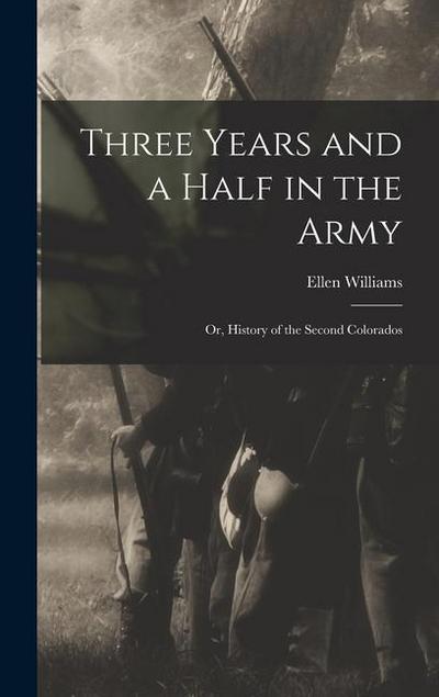 Three Years and a Half in the Army; or, History of the Second Colorados
