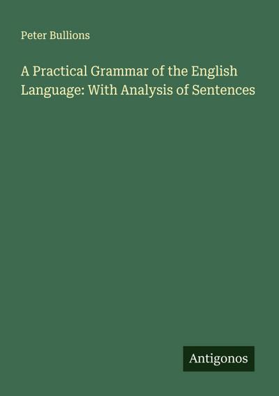 A Practical Grammar of the English Language: With Analysis of Sentences