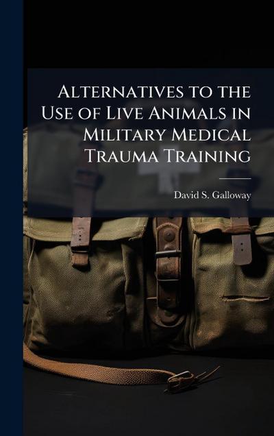 Alternatives to the Use of Live Animals in Military Medical Trauma Training