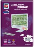 WAS IST WAS Naturwissenschaften easy! Logisch, genial, digital! Abenteuer Informatik