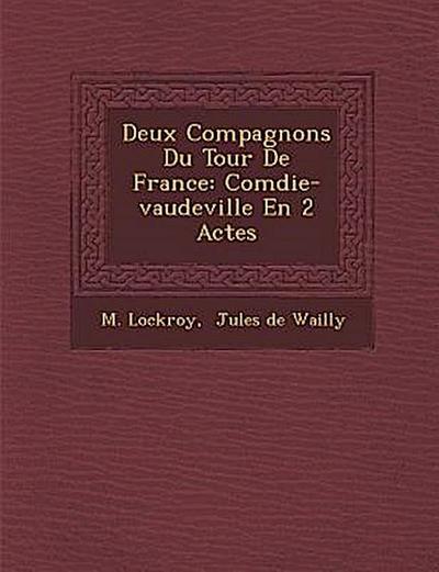 Deux Compagnons Du Tour De France: Com&#65533;die-vaudeville En 2 Actes