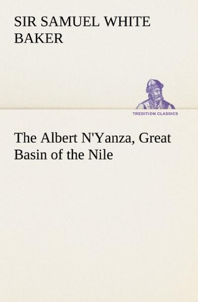 The Albert N’Yanza, Great Basin of the Nile