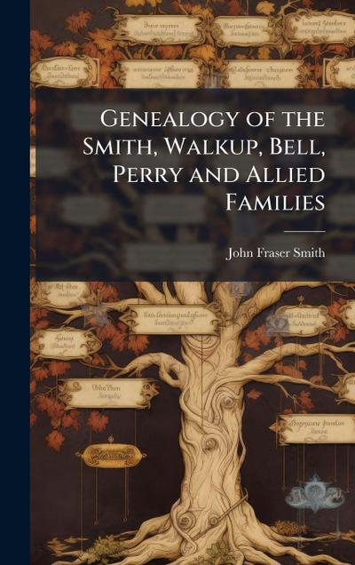Genealogy of the Smith, Walkup, Bell, Perry and Allied Families