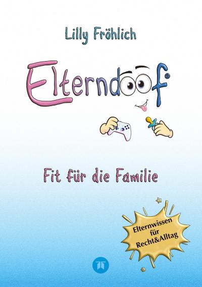 Elterndoof - Der ehrliche Erziehungsratgeber: Familienleben meistern, Kinder stärken, ADHS & Mobbing verstehen, Werte leben, mit Humor & Herz erziehen