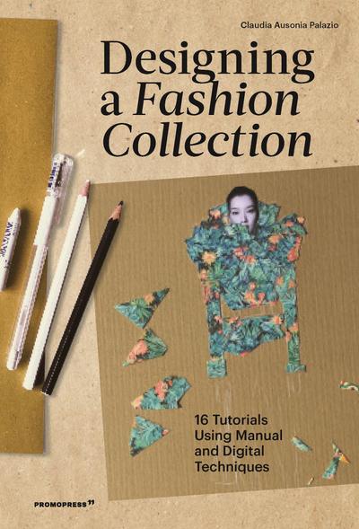 Designing a Fashion Collection: 16 Tutorials Using Manual and Digital Techniques