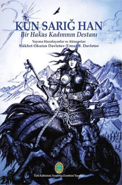 Kün Sarig Han - Bir Hakas Kadininin Destani