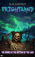 The Bones at the Bottom of the Lake (FRIGHTLAND, #3)