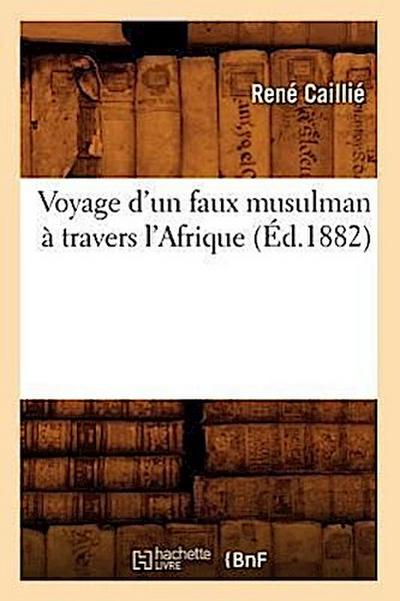 Voyage d’Un Faux Musulman À Travers l’Afrique (Éd.1882)