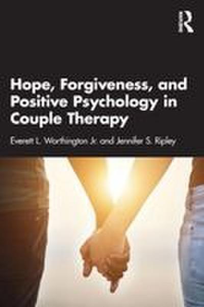 Hope, Forgiveness, and Positive Psychology in Couple Therapy