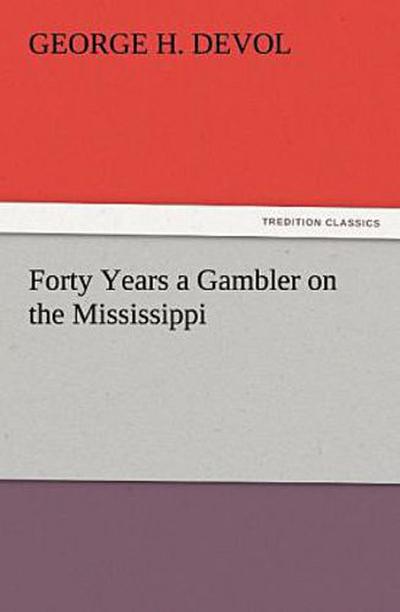 Forty Years a Gambler on the Mississippi