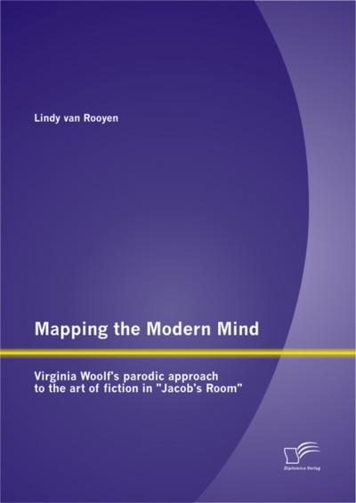 Mapping the Modern Mind: Virginia Woolf’s parodic approach to the art of fiction in "Jacob’s Room"