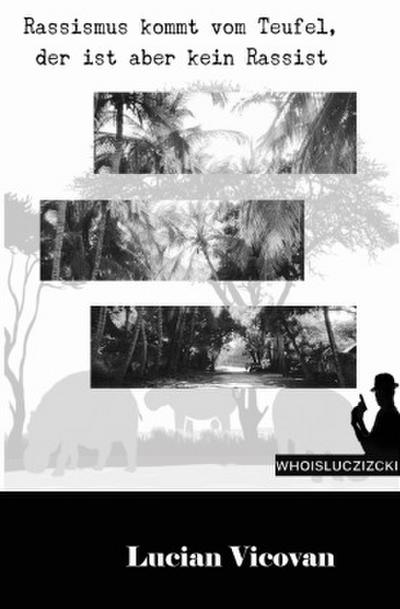 WHOISLUCZIZCKI / Rassismus kommt vom Teufel - der ist aber kein Rassist