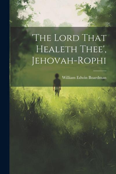 ’the Lord That Healeth Thee’, Jehovah-rophi