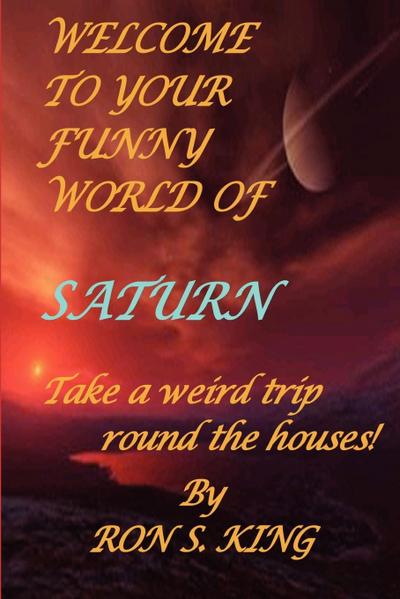 WELCOME TO YOUR FUNNY WORLD OF SATURN