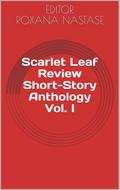 Scarlet Leaf Review Short-Story Anthology Vol. I