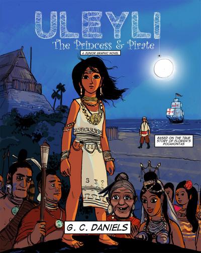 Uleyli- The Princess & Pirate (A Junior Graphic Novel): Based on the true story of Florida’s Pocahontas