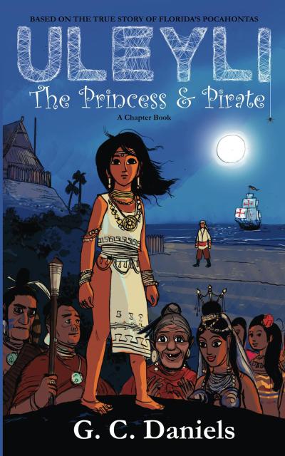 Uleyli- The Princess & Pirate (A Chapter Book): Based on the true story of Florida’s Pocahontas