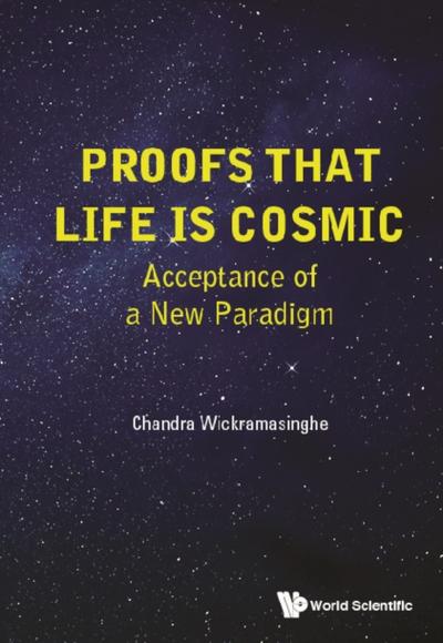 PROOFS THAT LIFE IS COSMIC: ACCEPTANCE OF A NEW PARADIGM