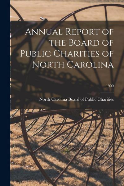 Annual Report of the Board of Public Charities of North Carolina; 1900