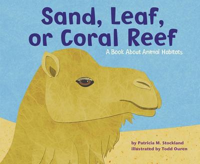 Sand, Leaf, or Coral Reef: A Book about Animal Habitats