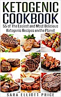 Ketogenic Cookbook: 55 of The Easiest and Most Delicious Ketogenic Recipes on the Planet