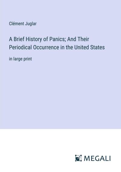 A Brief History of Panics; And Their Periodical Occurrence in the United States
