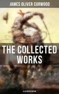 The Collected Works of James Oliver Curwood (Illus