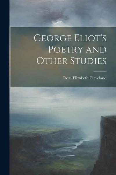 George Eliot’s Poetry and Other Studies