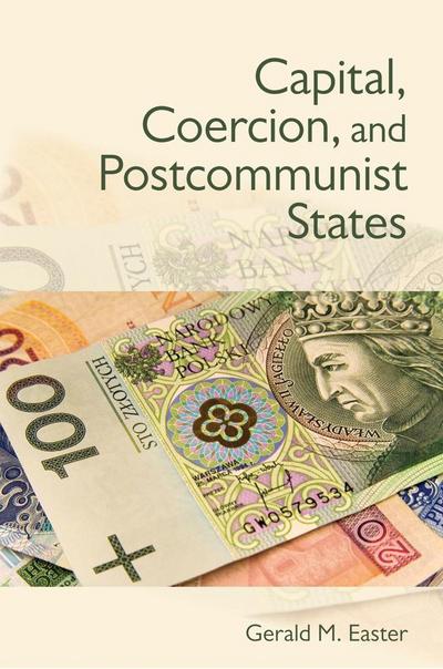 Capital, Coercion, and Postcommunist States
