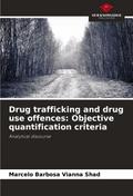 Drug trafficking and drug use offences: Objective quantification criteria
