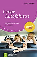 Lange Autofahrten: Tolle Ideen für Rückbank und Rastplatz (Familie aktiv)