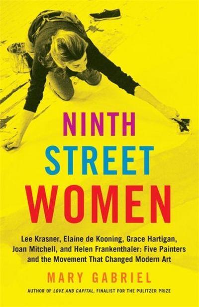 Gabriel, M: Ninth Street Women: Lee Krasner, Elaine de Kooni