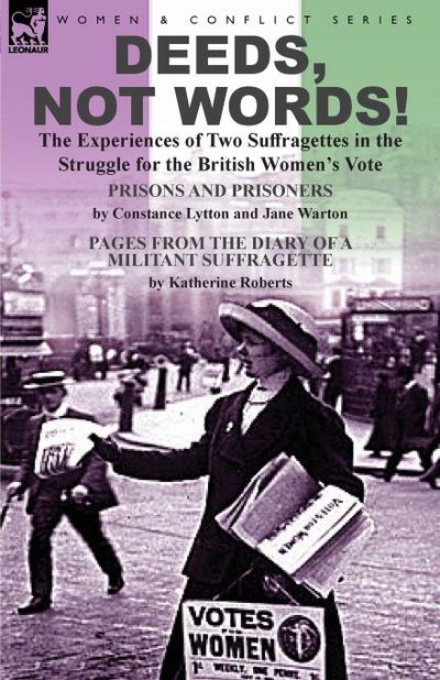 Deeds, Not Words!-the Experiences of Two Suffragettes in the Struggle for the British Women’s Vote