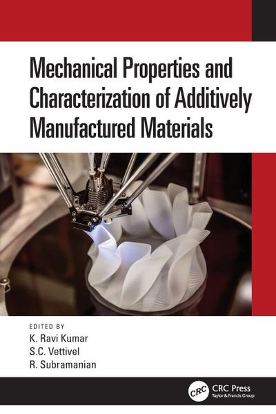 Mechanical Properties and Characterization of Additively Manufactured Materials