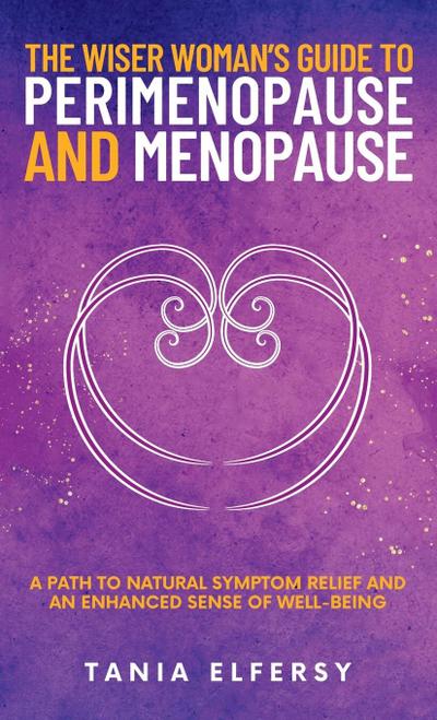 The Wiser Woman’s Guide to Perimenopause and Menopause