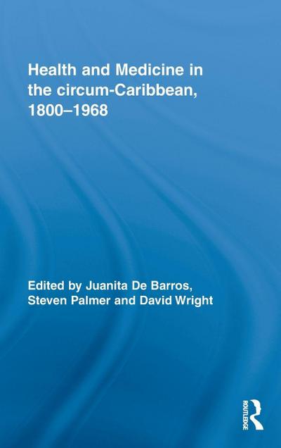 Health and Medicine in the circum-Caribbean, 1800-1968