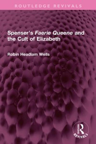 Spenser’s Faerie Queene and the Cult of Elizabeth