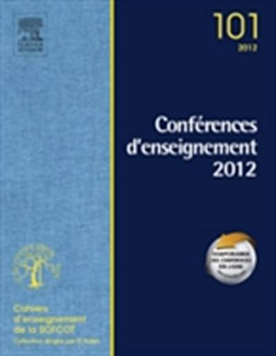 Conferences d’enseignement de la SOFCOT 2012. Volume 101