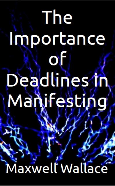 The Importance of Deadlines in Manifesting