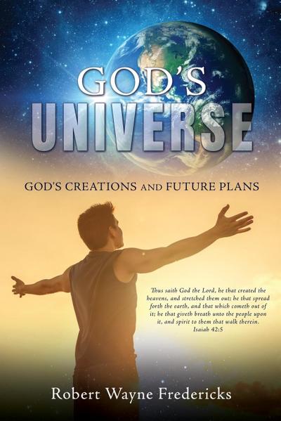 God’s Universe: God’s Creations and Future Plans