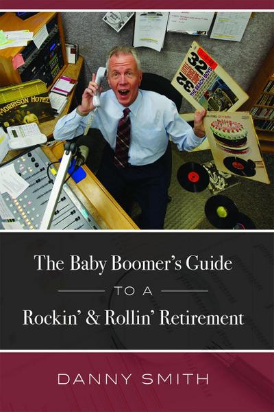 The Baby Boomer’s Guide to a Rockin’ & Rollin’ Retirement