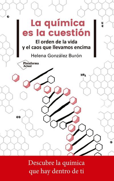 La química es la cuestión : el orden de la vida y el caos que llevamos encima